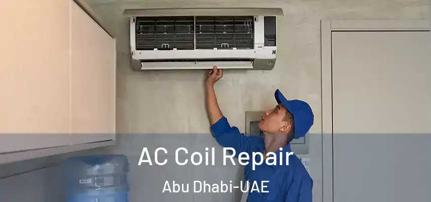  AC Coil Repair Abu Dhabi-UAE
