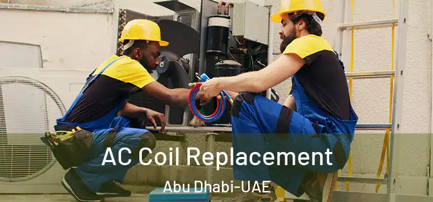 AC Coil Replacement Abu Dhabi-UAE