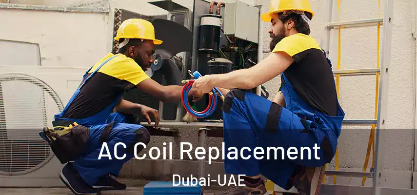  AC Coil Replacement Dubai-UAE