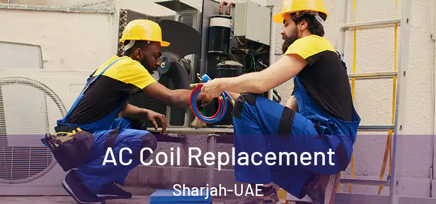 AC Coil Replacement Sharjah-UAE