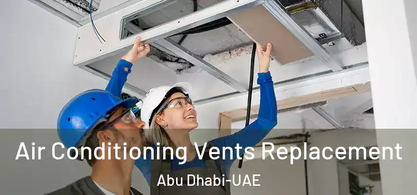 Air Conditioning Vents Replacement Abu Dhabi-UAE