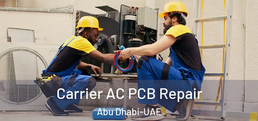  Carrier AC PCB Repair Abu Dhabi-UAE