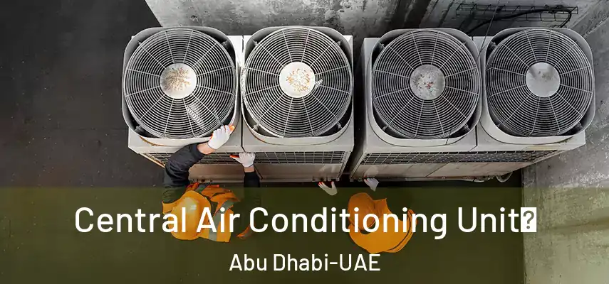 Central Air Conditioning Unit Abu Dhabi-UAE