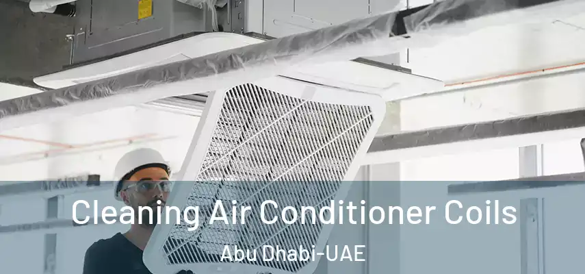 Cleaning Air Conditioner Coils Abu Dhabi-UAE