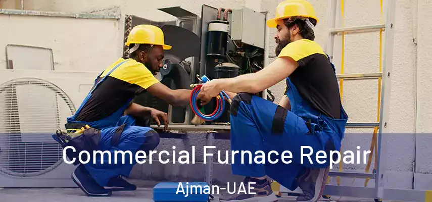 Commercial Furnace Repair Ajman-UAE