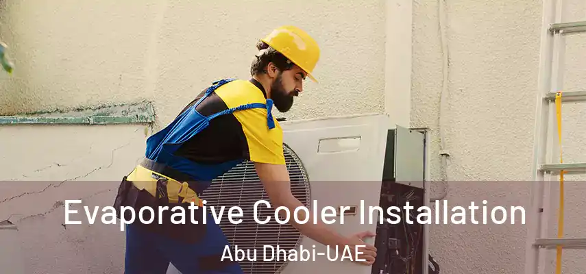 Evaporative Cooler Installation Abu Dhabi-UAE