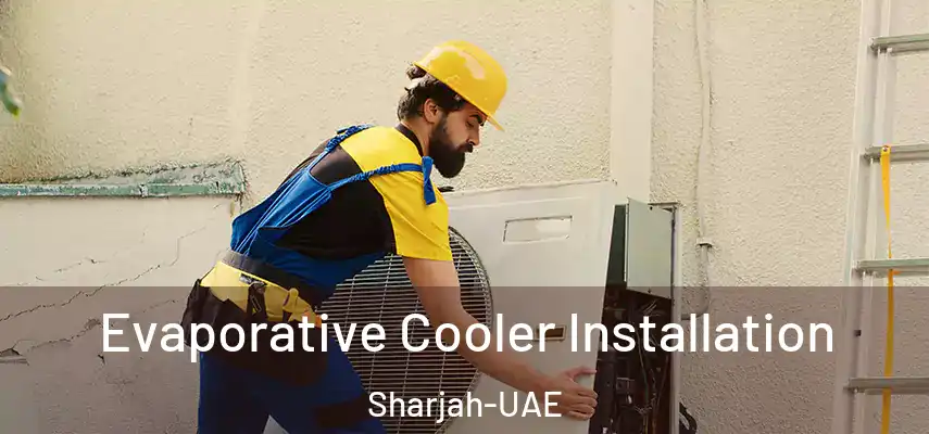  Evaporative Cooler Installation Sharjah-UAE