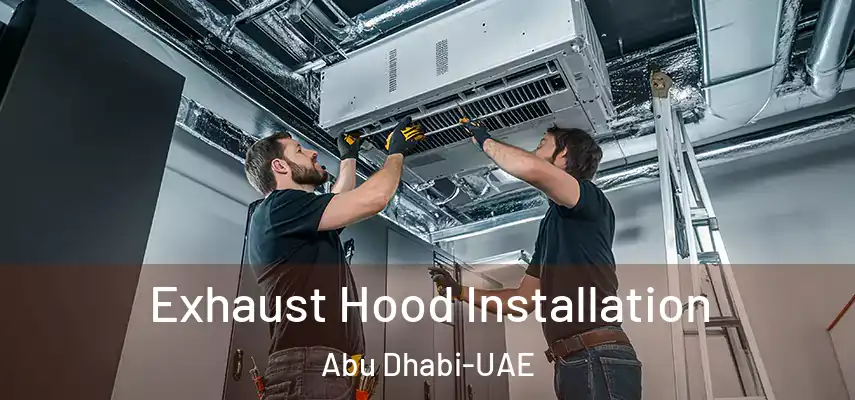 Exhaust Hood Installation Abu Dhabi-UAE