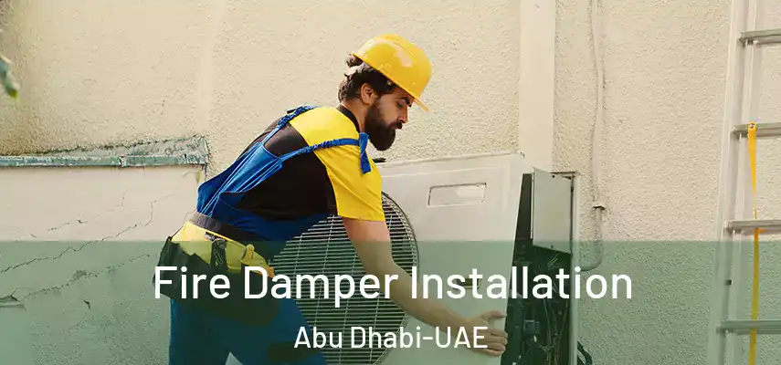 Fire Damper Installation Abu Dhabi-UAE