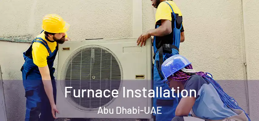 Furnace Installation Abu Dhabi-UAE