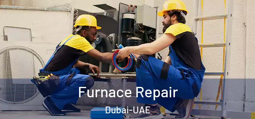 Furnace Repair Dubai-UAE