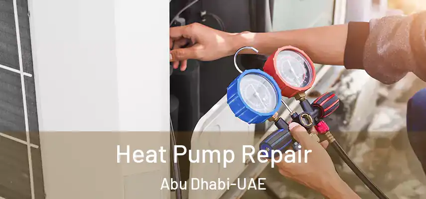 Heat Pump Repair Abu Dhabi-UAE