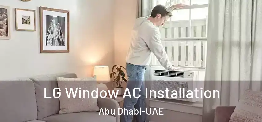  LG Window AC Installation Abu Dhabi-UAE