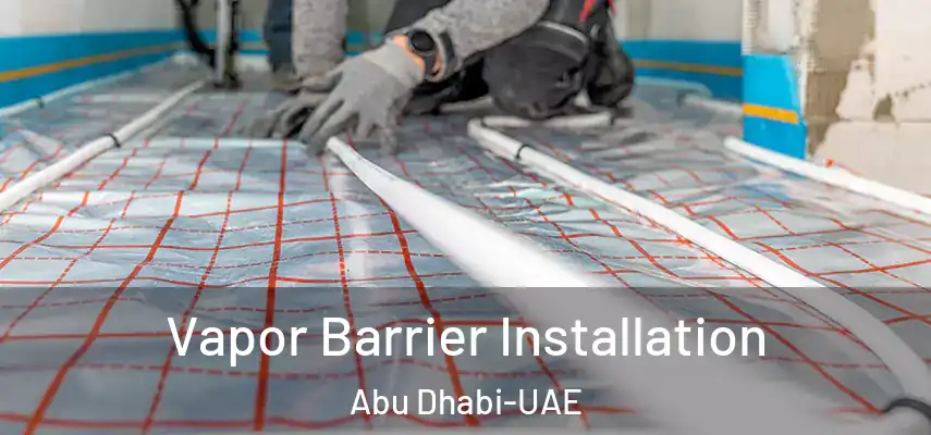 Vapor Barrier Installation Abu Dhabi-UAE